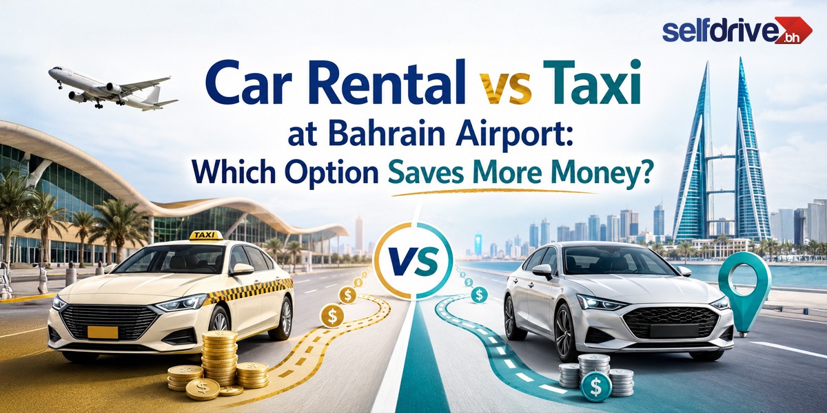 Comparison of car rental and taxi options at Bahrain Airport, focusing on cost-effectiveness for travelers.
